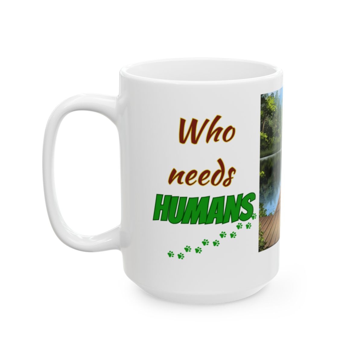 "Who needs HUMANS When you have DOGS" Personalized Ceramic Mug, (11oz, 15oz)