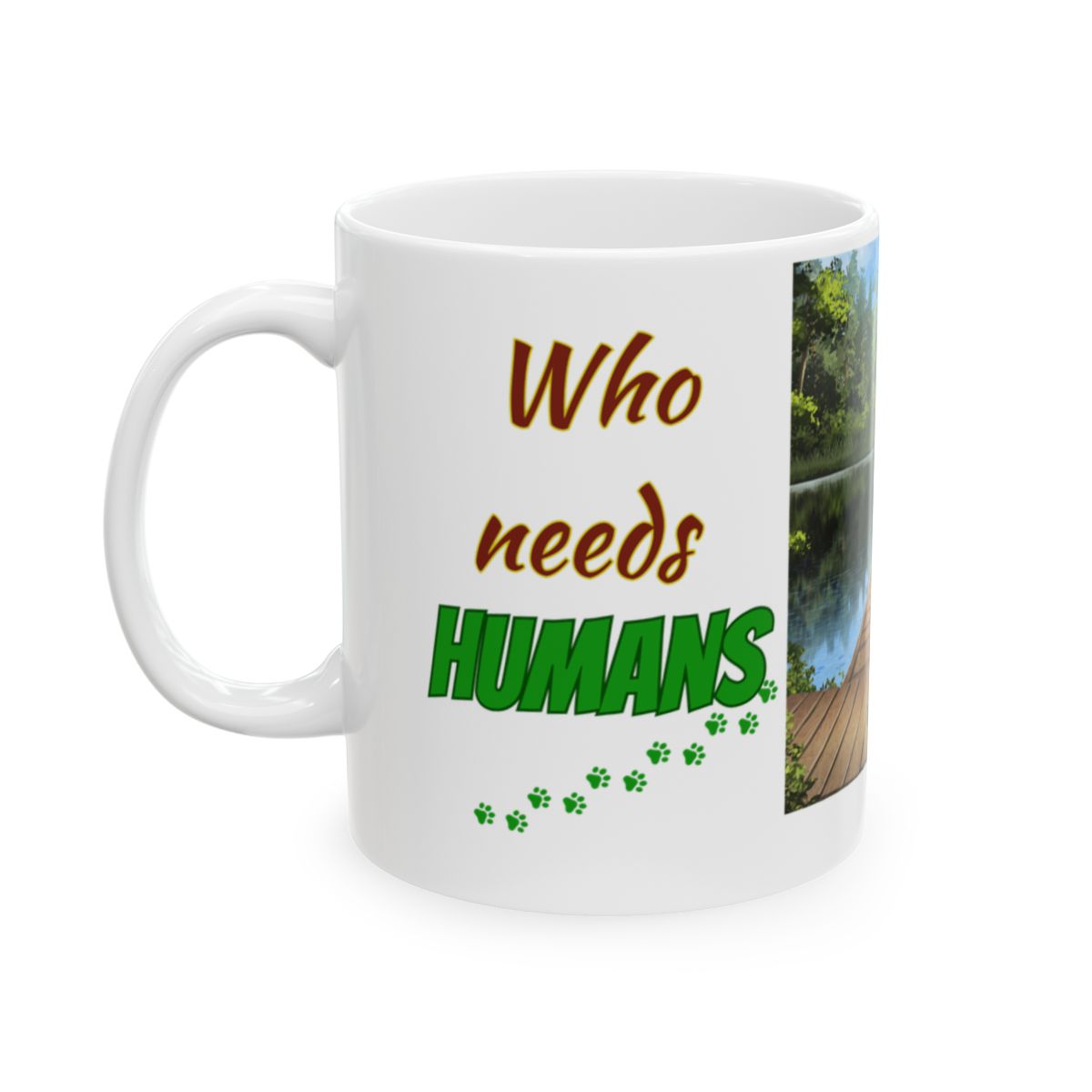 "Who needs HUMANS When you have DOGS" Personalized Ceramic Mug, (11oz, 15oz)