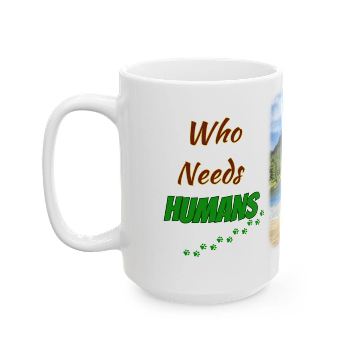 Personalized Dog Lover's Mug - "Who Needs Humans When You Have Dogs" - White Ceramic Mug, (11oz, 15oz)