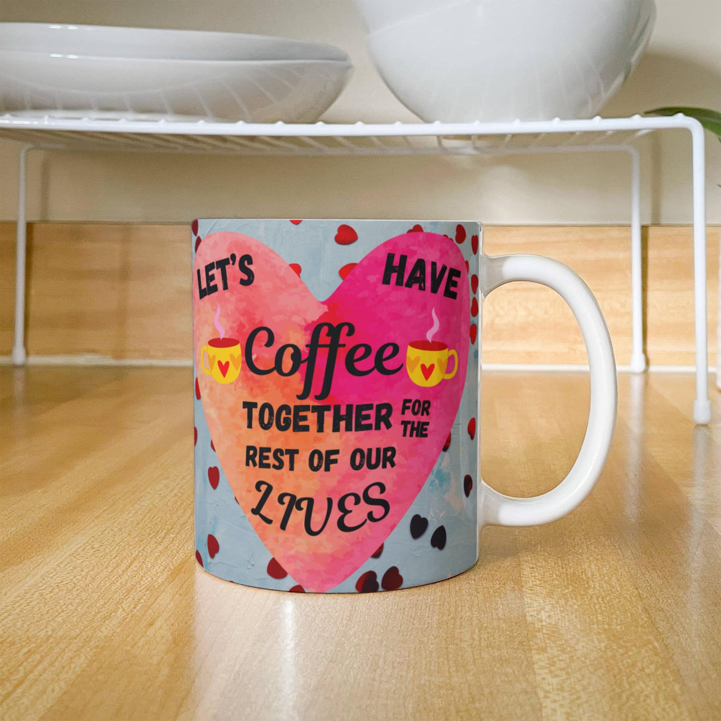 Sentimental "Let's Have Coffee Together For The Rest Of Our Lives" Ceramic White Coffee Mug, 11 oz, 15 oz