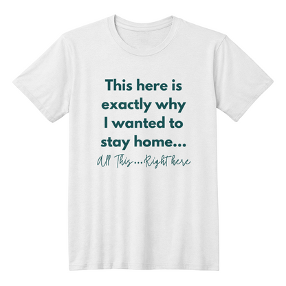 Humorous “This Right Here Is Why I Wanted To Stay Home” T-shirt