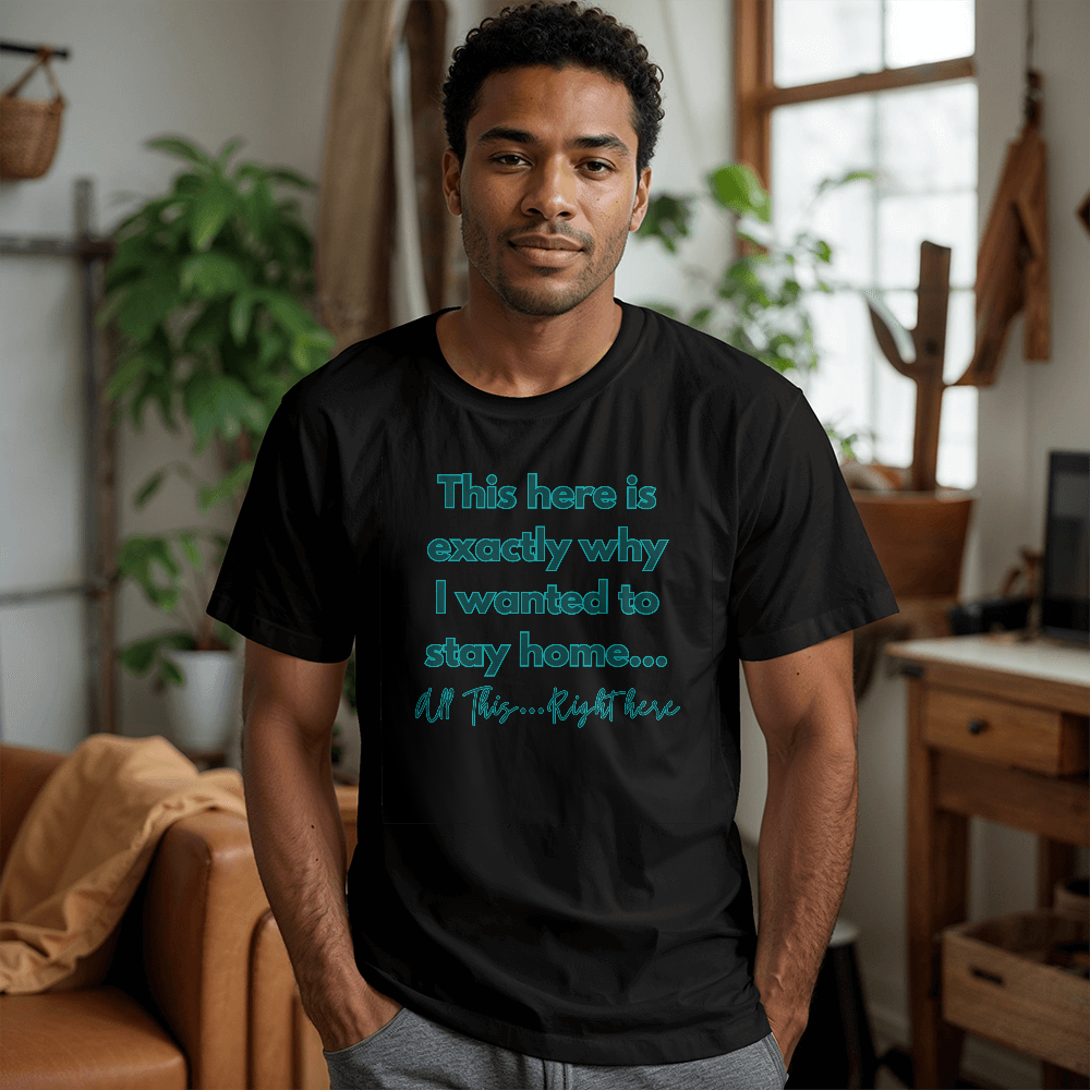 Humorous “This Right Here Is Why I Wanted To Stay Home” T-shirt