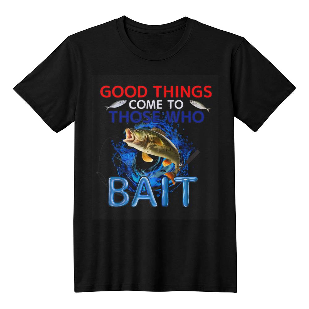 "Good Things Come To Those Who Bait" Signature Fishing T-shirt, Front Print