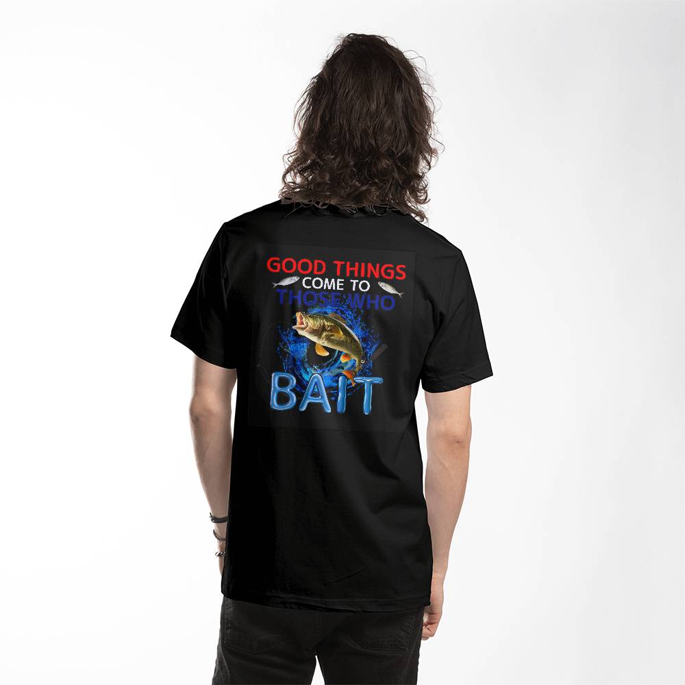 "Good Things Come To Those Who Bait" Signature Design T-shirt, Back Print