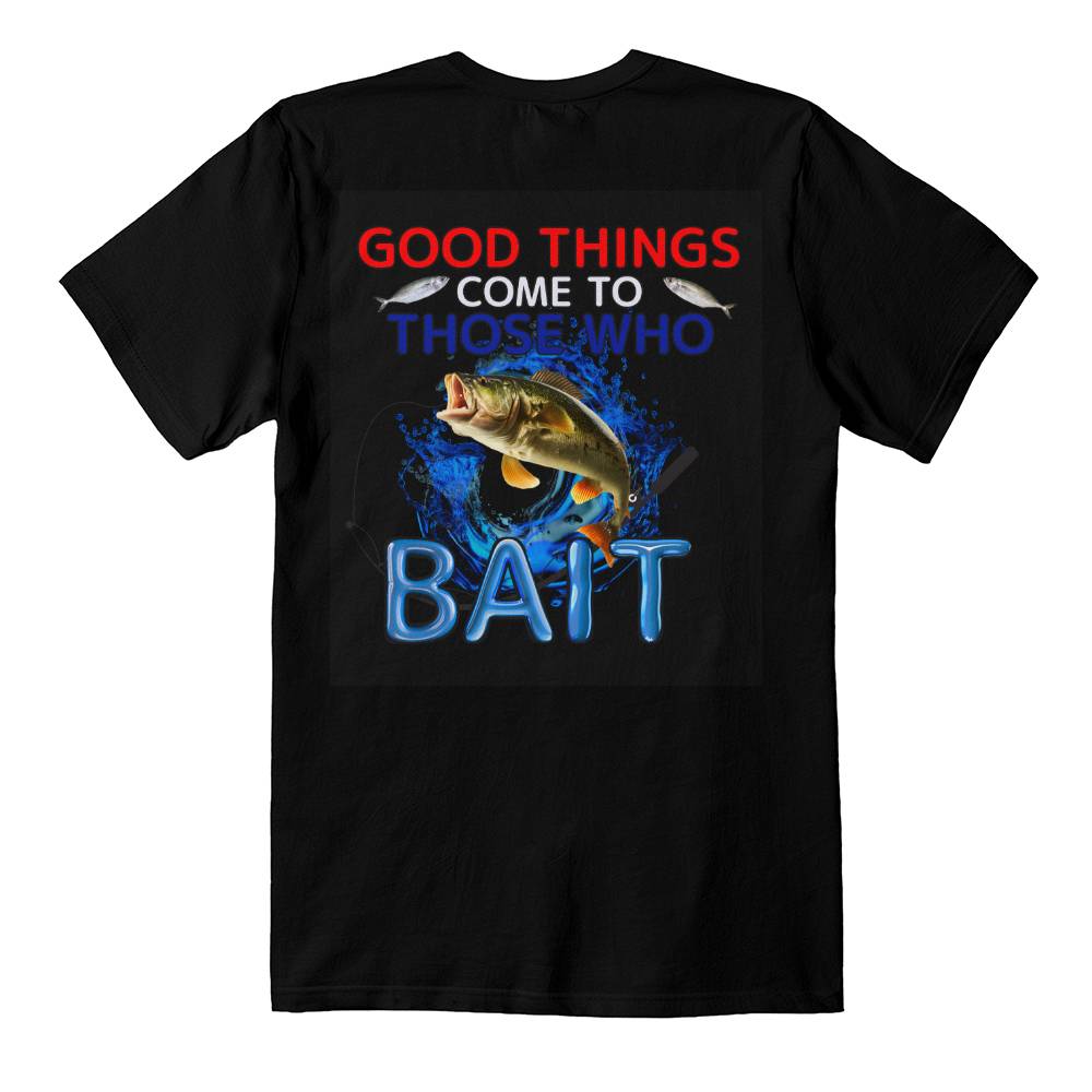 "Good Things Come To Those Who Bait" Signature Design T-shirt, Back Print