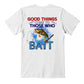 "Good Things Come To Those Who Bait" Signature Design T-shirt, Back Print