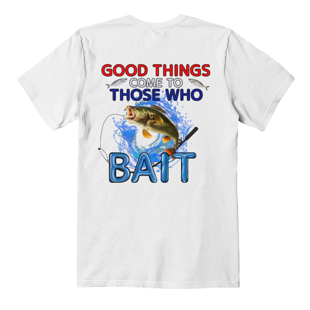 "Good Things Come To Those Who Bait" Signature Design T-shirt, Back Print