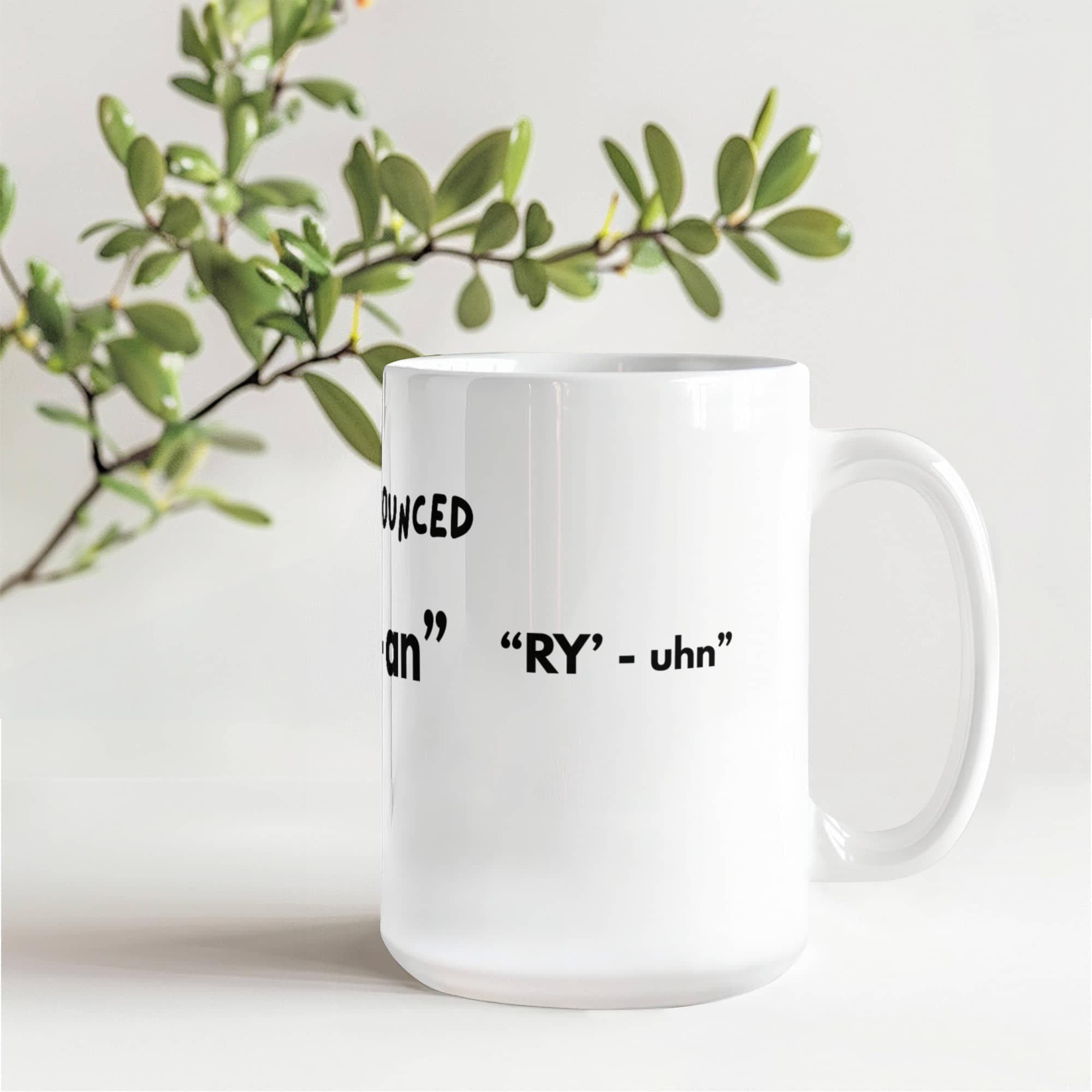 Personalized "It's Pronounced ..." white ceramic mug, 15 oz