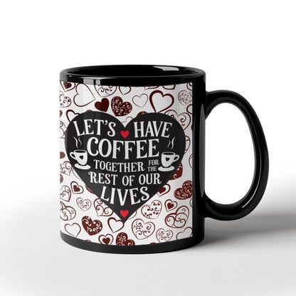 “Let's Have Coffee Together for the Rest of Our Lives” Personalized Ceramic Coffee Mug, 11 oz, 15 oz