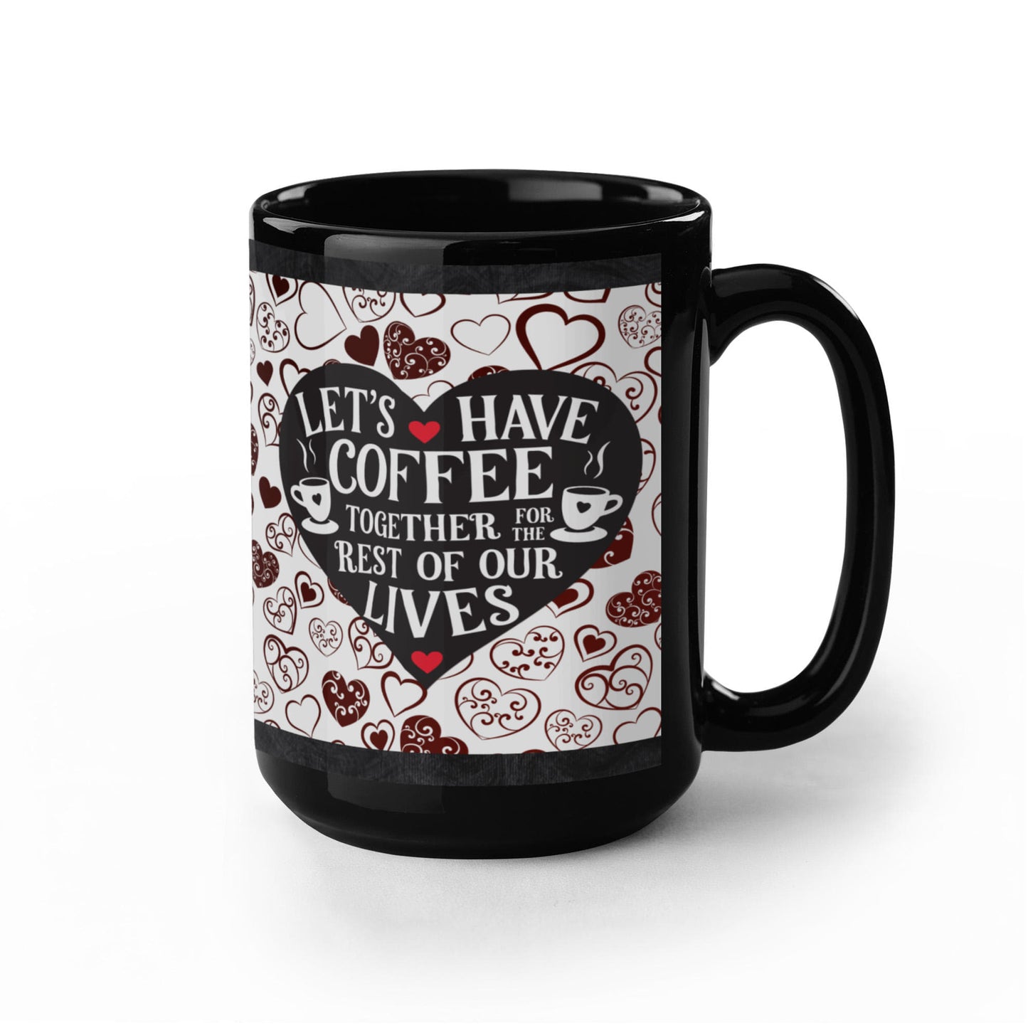 “Let's Have Coffee Together for the Rest of Our Lives” Personalized Ceramic Coffee Mug, 11 oz, 15 oz